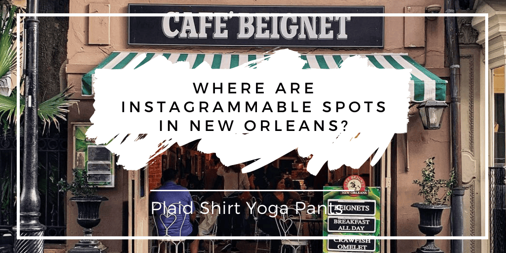 Where are Instagrammable Spots in New Orleans